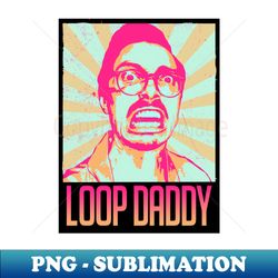 loop daddy negative - Stylish Sublimation Digital Download - Spice Up Your Sublimation Projects