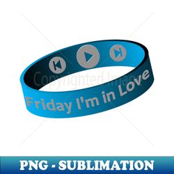 Wristband Player - Friday Im In Love - Instant Sublimation Digital Download - Bring Your Designs to Life