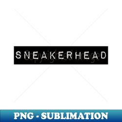 Sneakerhead - Modern Sublimation PNG File - Vibrant and Eye-Catching Typography