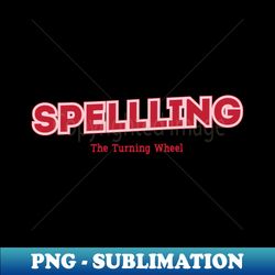 SPELLLING The Turning Wheel - Premium Sublimation Digital Download - Spice Up Your Sublimation Projects