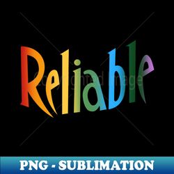 Reliable text in rainbow colour - Vintage Sublimation PNG Download - Fashionable and Fearless