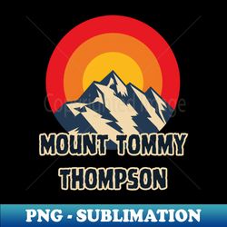 Mount Tommy Thompson - Aesthetic Sublimation Digital File - Fashionable and Fearless