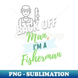 Back Off Fisherman - Instant PNG Sublimation Download - Perfect for Sublimation Art