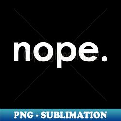 nope 2 - Exclusive PNG Sublimation Download - Perfect for Creative Projects
