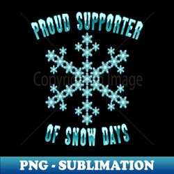 Proud Supporter Of Snow Days - Artistic Sublimation Digital File - Enhance Your Apparel with Stunning Detail