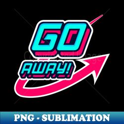 Go Away Swoosh Pop - High-Resolution PNG Sublimation File - Fashionable and Fearless