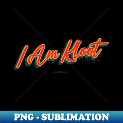 I Am Kloot - Elegant Sublimation PNG Download - Unleash Your Creativity