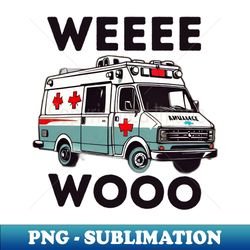 Wee Woo Ambulance Driver - Sublimation-Ready PNG File - Bold & Eye-catching