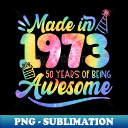 Made In 1973 Tie Dye 50 Years Of Being Awesome 50th Birthday - Creative Sublimation PNG Download - Stunning Sublimation Graphics