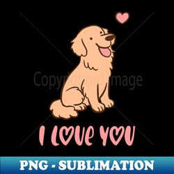 i love you cute golden retriever illustration a wonderful gift for valentines day - png transparent digital download file for sublimation - perfect for sublimation art