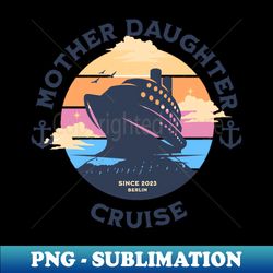 Travelling Traveller - Cruise Trip Mother Daughter Cruise Ship - High-Resolution PNG Sublimation File - Capture Imagination with Every Detail