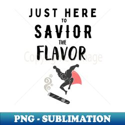 Just here to saviour the flavor like a true cigar smoker - Special Edition Sublimation PNG File - Bring Your Designs to Life