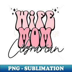 Wife Mom Librarian Book Nerd Library Worker - Digital Sublimation Download File - Perfect for Creative Projects