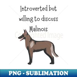 Introverted Malinois - Sublimation-ready Png File - Create With Confidence