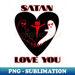 Satan loves you - Professional Sublimation Digital Download - Instantly Transform Your Sublimation Projects