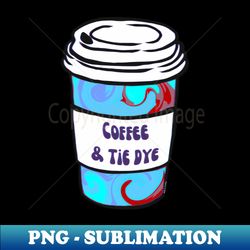 Tie Dye And Coffee - PNG Transparent Digital Download File for Sublimation - Add a Festive Touch to Every Day