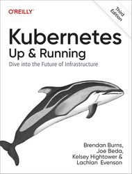 Kubernetes: Up and Running: Dive into the Future of Infrastructure 3rd Edition