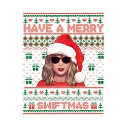 Funny Taylor Have A Merry Swiftmas PNG Sublimation