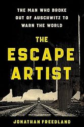 the escape artist: the man who broke out of auschwitz to warn the world