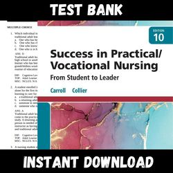 All Chapters Success in Practical/Vocational Nursing 10th Edition by Janyce L. Carroll Test bank