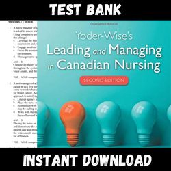 All Chapters Leading and Managing in Canadian Nursing , 2nd Edition Yoder-Wise Test bank