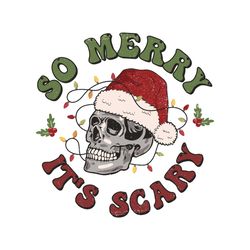 Christmas Skeleton So Merry Its Scary SVG For Cricut Files