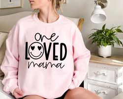 One Loved Mama Sweatshirt, Mother's Day Sweatshirt, Loved Mama Sweatshirt, Best Mom Sweatshirt, Perfect Mother's Day Gif