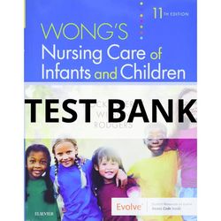 Test Bank for Wongs Essentials of Pediatric Nursing 11th Edition Marilyn J Hockenberry