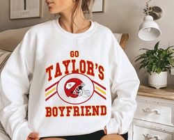 Go Taylor's Boyfriend Shirt, Go Taylor's Boyfriend Crewneck Sweatshirt, Go Taylor's Boyfriend Hoodie, Go Taylor's