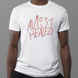Almost Healed 2023 T-Shirt