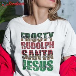 Frosty And Rudolph Shirt Cute Santa Claus  Wear Love, Share Beauty