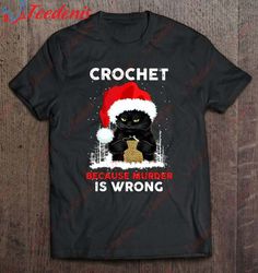 Crochet Because Murder Is Wrong Black Cat Santa Hat Crocheting Christmas Shirt, Family Christmas Shirt Ideas Funny  Wear