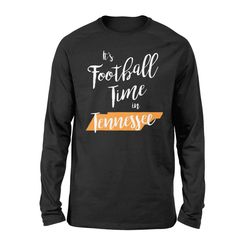 Tennessee Football T Shirt It&8217s Football Time In Tennessee TShirt &8211 Standard Long Sleeve