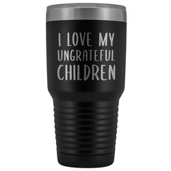 Funny Mother&8217s Day Gift I Love My Ungrateful Children Gifts for Mom From Daughter Metal Mug Insulated Hot Cold Trave