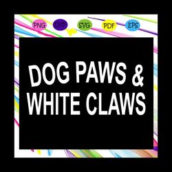dog paws and white claws, dog svg, dog lover svg, dog lover gift, dog lover party, dog owner birthday, dog owner gift, t