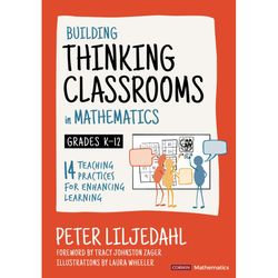 Building Thinking Classrooms in Mathematics Grades K-12: 14 Teaching Practices for Enhancing Learning Building Thinking
