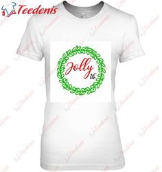 Funny Christmas Gift Jolly Af Classic T-Shirt, Christmas T-Shirt Design  Wear Love, Share Beauty