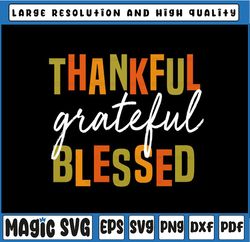 Thankful Grateful Blessed Svg, Women Men Girls Boys Thanksgiving Design Svg, Thanksgiving Png Svg, Digital Download