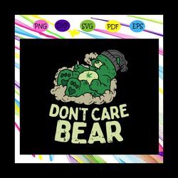 don't care bear,bear smoking svg, bear svg, bear gifts, bear smoking shirt, funny bear, cannabis marijuana gift, trendin