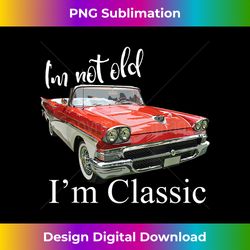 I'm Not Old I'm Classic Retro Muscle Car Funny Birthday - Minimalist Sublimation Digital File - Challenge Creative Boundaries