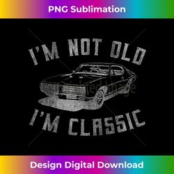 I'm Not Old I'm Classic Funny Car Graphic - Mens & Womens Short Sleeve - Eco-Friendly Sublimation PNG Download - Tailor-Made for Sublimation Craftsmanship