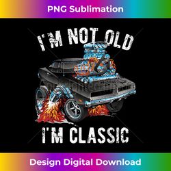 I'm Not Old I'm Classic Funny Muscle Car Distressed Design - Bespoke Sublimation Digital File - Pioneer New Aesthetic Frontiers