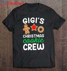 Cute Gigis Christmas Cookie Crew For Grandkids And Families T-Shirt, Christmas Tee Shirts Ladies  Wear Love, Share Beaut