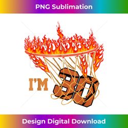 I'm 30 Sports Basketball Player 30th Birthday - Eco-Friendly Sublimation PNG Download - Rapidly Innovate Your Artistic Vision