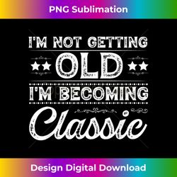 Iu2019M NOT OLD IM CLASSIC Funny Mother's Father's Day Birthday - Bespoke Sublimation Digital File - Ideal for Imaginative Endeavors