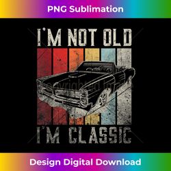 Funny Car Quote Retro Vintage Car I'm Not Old I'm Classic - Urban Sublimation PNG Design - Infuse Everyday with a Celebratory Spirit