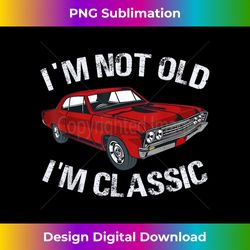 I'm Not Old I'm Classic Funny Car Graphic - Gifts For Dad - Sublimation-Optimized PNG File - Tailor-Made for Sublimation Craftsmanship