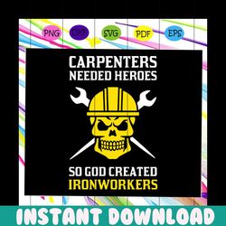 Carpenters needed heroes shirt svg, so god created ironworkers svg, carpenters svg, ironworkers svg, skull svg, skeleton