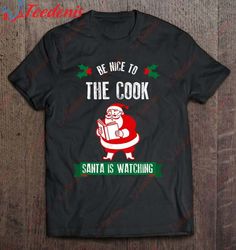 Funny Christmas Shirt Be Nice To The Cook Santa Holiday Shirt, Funny Christmas Shirts Mens Sale  Wear Love, Share Beauty