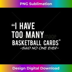 Funny Basketball Cards Collector Gift T- Long Sleeve - Timeless PNG Sublimation Download - Customize with Flair
